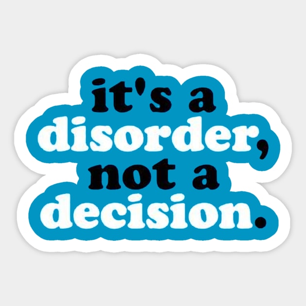 It's a Disorder not a Decision Sticker by MysticTimeline